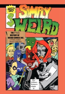 Image for Simply Weird : The (fake) History of Weird Comics Incorporated, A (fake) Comic Book Company