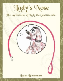Image for Lady's Nose : The Adventures of Lady the Sheltidoodle.