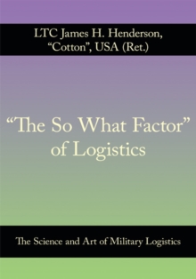 Image for &quot;The so What Factor&quot; of  Logistics: The Science and Art of Military Logistics