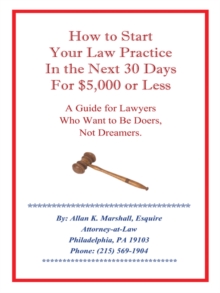 Image for How to Start Your Law Practice in the Next Thirty Days for $5,000 or Less: Guide for Lawyers Who Want to Be Doers, Not Dreamers.
