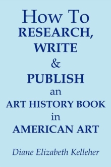 Image for How To Research, Write and Publish an Art History Book in American Art