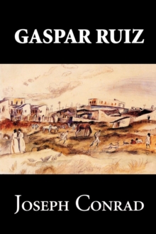 Image for Gaspar Ruiz by Joseph Conrad, Fiction, Literary, Historical