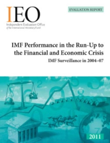 Image for IMF performance in the run-up to the financial and economic crisis: IMF surveillance in 2004-07.