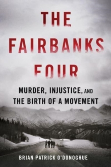 Image for The Fairbanks Four : Murder, Injustice, and the Birth of a Movement