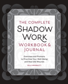 Image for The Complete Shadow Work Workbook & Journal : Exercises and Prompts to Prioritize Your Well-Being and Heal Old Wounds