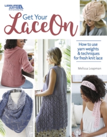 Image for Get your lace on  : how to use yarn weights & techniques for fresh knit lace
