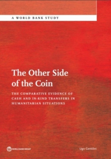 Image for The other side of the coin : the comparative evidence of cash and in-kind transfers in humanitarian situations