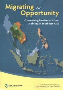 Image for Migrating to opportunity : overcoming barriers to labor mobility in southeast Asia