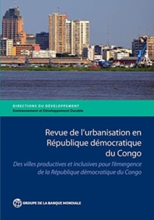 Image for Revue de l'urbanisation en Râepublique Dâemocratique du Congo  : des villes productives et inclusives pour un Congo âEmergent