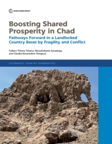 Boosting Shared Prosperity in Chad: Pathways Forward in a Landlocked Country Beset by Fragility and Conflict