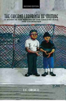 Chicano Labyrinth of Solitude: A Study in the Making of the Chicano Mind and Character