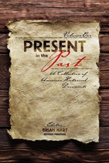 Present in the Past: A Collection of American Historical Documents, Volume One