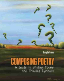 Image for Composing Poetry: A Guide to Writing Poems and Thinking Lyrically