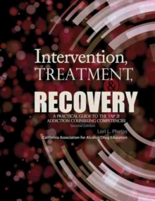 Image for Intervention, Treatment, and Recovery: A Practical Guide to the TAP 21 Addiction Counseling Competencies