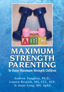 Image for Maximum Strength Parenting: To Raise Maximum Strength Children
