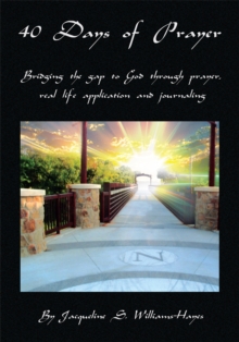 Image for 40 Days of Prayer: Bridging the Gap to God Through Prayer, Real Life Application and Journaling