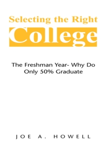 Image for Selecting the Right College - a Family Affair: The Freshman Year- Why Do Only 50% Graduate