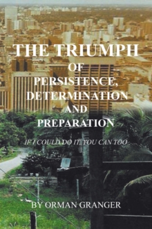 Image for Triumph of Persistence, Determination and Preparation: If I Could Do It, You Can Too