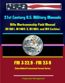 Image for 21st Century U.S. Military Manuals: Rifle Marksmanship Field Manual (M16A1, M16A2/3, M16A4, and M4 Carbine) FM 3-22.9 - FM 23-9 (Value-Added Professional Format Series).