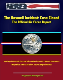 Image for Roswell Incident: Case Closed, The Official Air Force Report on Alleged UFO Crash Sites and Alien Bodies from 1947 - Witness Statements, High Dive and Excelsior, Secret Experiments.