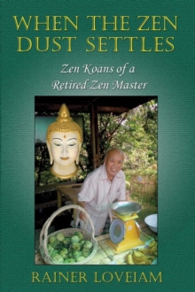 Image for When The Zen Dust Settles: Zen Koans Of A Retired Zen Master