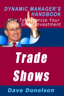 Image for Trade Shows: The Dynamic Manager's Handbook On How To Maximize Your Expo Investment