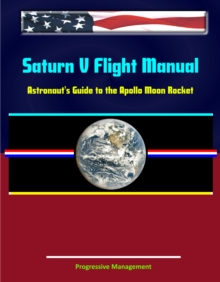 Image for Saturn V Flight Manual: Astronaut's Guide to the Apollo Moon Rocket.