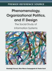 Image for Phenomenology, organizational politics, and IT design: the social study of information systems