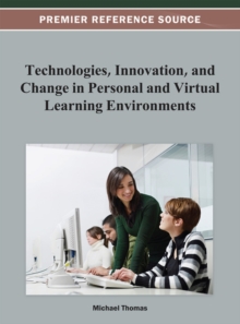 Image for Technologies, Innovation, and Change in Personal and Virtual Learning Environments