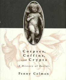 Image for Corpses, Coffins, and Crypts: A History of Burial