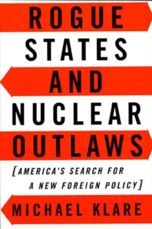 Image for Rogue states and nuclear outlaws: America's search for a new foreign policy