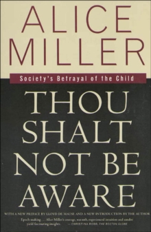 Image for Thou Shalt Not Be Aware: Society's Betrayal of the Child.