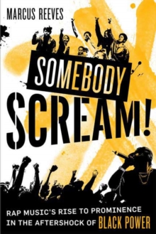 Image for Somebody scream!: rap music's rise to prominence in the aftershock of black power