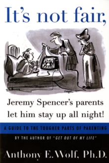 Image for "it's Not Fair, Jeremy Spencer's Parents Let Him Stay Up All Night!": A Guide to the Tougher Parts of Parenting.