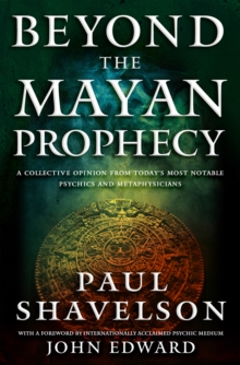 Image for Beyond the Mayan Prophecy: A Collective Opinion from Today's Most Notable Psychics and Metaphysicians