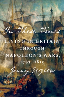 Image for In these times: living in Britain through Napoleon's wars, 1793-1815