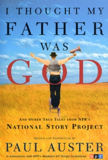 Image for I Thought My Father Was God and Other True Tales from Npr's National Story Project: And Other True Tales from Npr's Natinal Story Project.