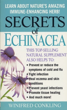 Image for Secrets of Echinacea: Learn About Nature's Amazing Immune-Enhancing Herb!