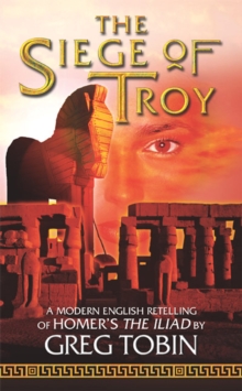 Image for The siege of Troy: a modern English retelling of Homer's The iliad