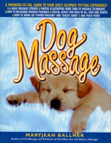 Image for Dog Massage: A Whiskers-to-Tail Guide to Your Dog's Ultimate Petting Experience