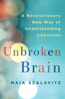 Image for Unbroken brain: a revolutionary new way of understanding addiction