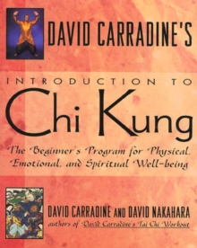 Image for David Carradine's Introduction to Chi Kung: The Beginner's Program For Physical, Emotional, And Spiritual Well-Being