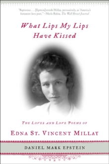 Image for What Lips My Lips Have Kissed: The Loves and Love Poems of Edna St. Vincent Millay.
