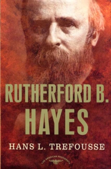 Image for Rutherford B. Hayes: The American Presidents Series: The 19th President, 1877-1881
