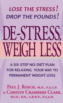 Image for De-Stress, Weigh Less: A Six-Step No-Diet Plan For Relaxing Your Way To Permanent Weight Loss