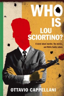 Image for Who Is Lou Sciortino?: A Novel About Murder, the Movies, and Mafia Family Values