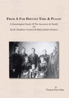 Image for From a Far Distant Time & Place: A Genealogical Study of the Ancestors & Family Jacob (Stephen) Gruben & Maria Emilie Krsmer
