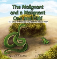 Image for Malignant and a Malignant One and Half: The Story of the Baby Frog and the Vicious Viper.