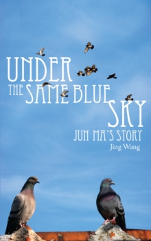 Image for Under the same blue sky: Jun Ma's Story