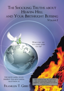 Image for Shocking Truths About Heaven, Hell and Your Birthright Blessing: Volume I